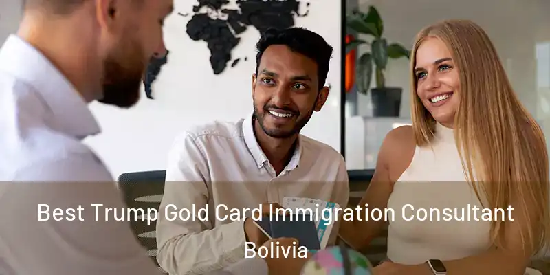  Best Trump Gold Card Immigration Consultant Bolivia