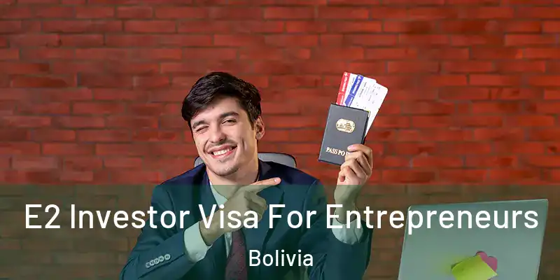  E2 Investor Visa For Entrepreneurs Bolivia