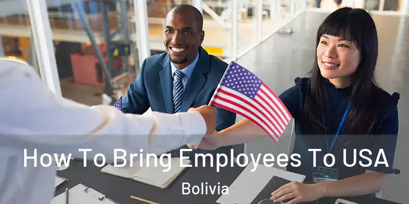  How To Bring Employees To USA Bolivia