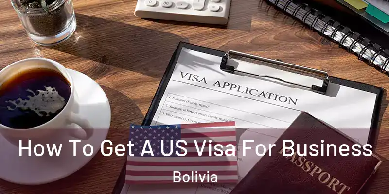  How To Get A US Visa For Business Bolivia