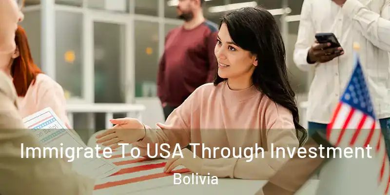  Immigrate To USA Through Investment Bolivia