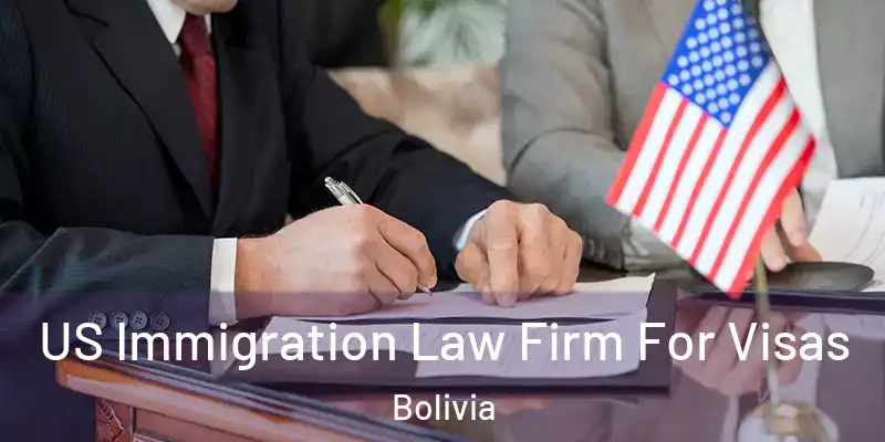  US Immigration Law Firm For Visas Bolivia